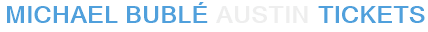 Michael Bublé Austin Tickets